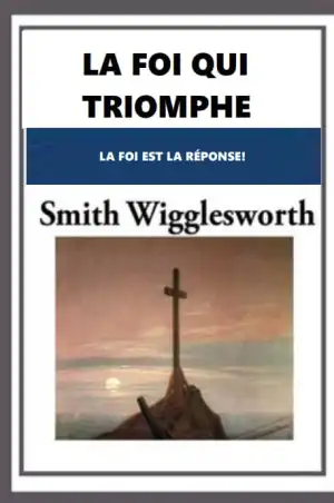 LA FOI QUI TRIOMPHE de Smith Wigglesworth