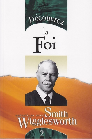 DÉCOUVREZ LA FOI de Smith Wigglesworth