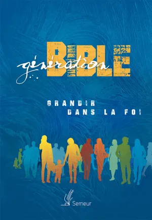 BIBLE D’ÉTUDE VERSION SEMEUR : Génération Grandir dans la Foi