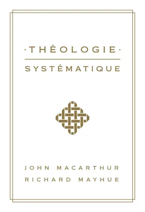 Théologie Systématique, de MacArthur et Mayhue